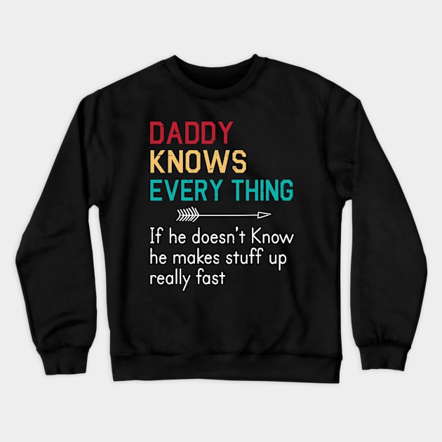 Daddy Knows Everything If He Doesn't Know He Makes Stuff Up Really Fast Happy Father Parent Day Crewneck Sweatshirt by bakhanh123